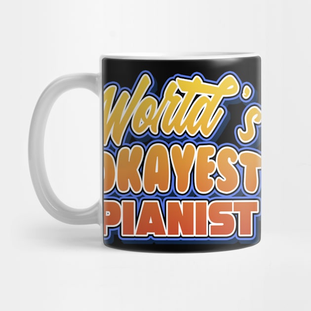 World's okayest pianist. Perfect present for mother dad friend him or her by SerenityByAlex